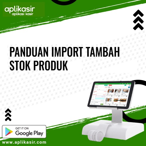 Panduan Import Tambah Stok Produk Aplikasir